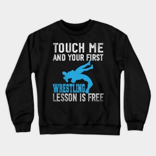 Touch Me And Your First Wrestling Lesson Is Free Crewneck Sweatshirt